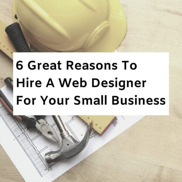 6 Great Reasons To Hire A Web Designer For Your Small Business